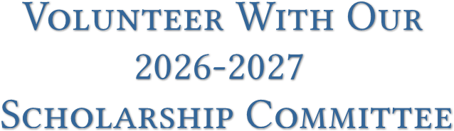 Volunteer With Our
2026-2027
Scholarship Committee Volunteer With Our
2026-2027
Scholarship Committee