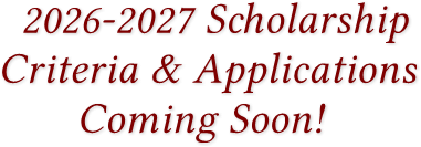 2026-2027 Scholarship
Criteria & Applications
Coming Soon! 2026-2027 Scholarship
Criteria & Applications
Coming Soon!